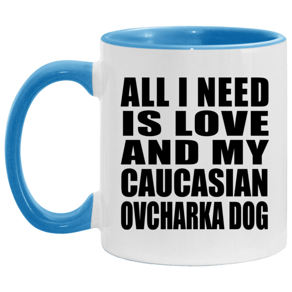 All I Need Is Love And My Caucasian Ovcharka Dog - 11oz Accent Mug Blue