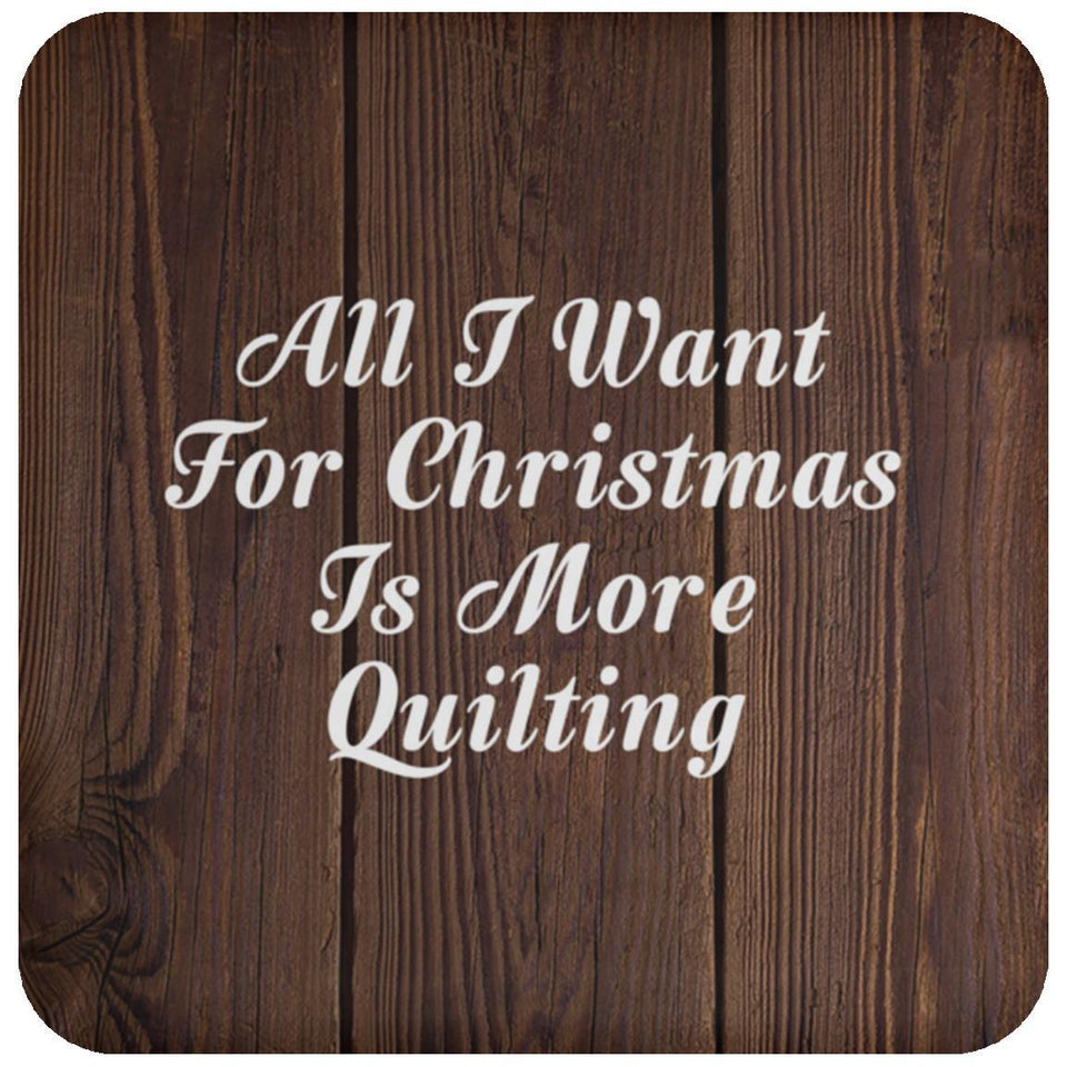 All I Want For Christmas Is More Quilting - Drink Coaster D