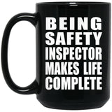 Being Safety Inspector Makes Life Complete - 15oz Coffee Mug Black