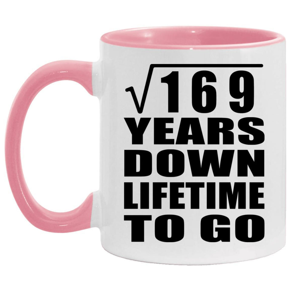 13th Anniversary Square Root of 169 Years Lifetime To Go - 11oz Accent Mug Pink