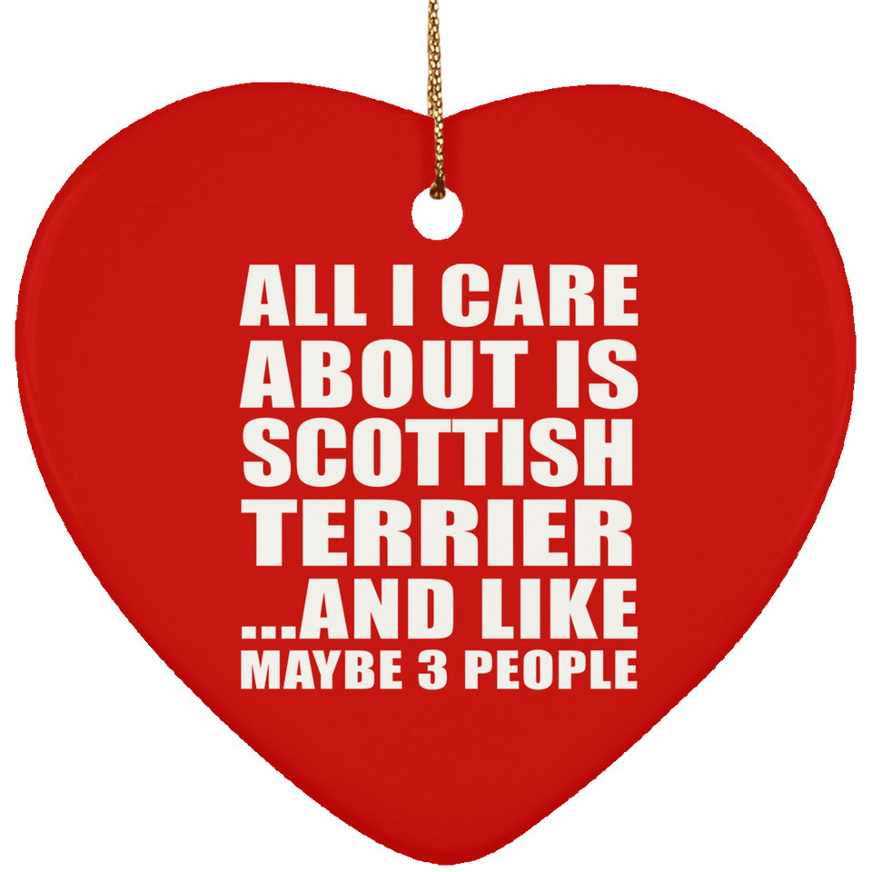 All I Care About Is Scottish Terrier - Heart Ornament