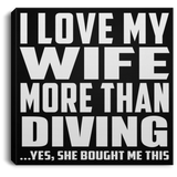 I Love My Wife More Than Diving - Canvas Square