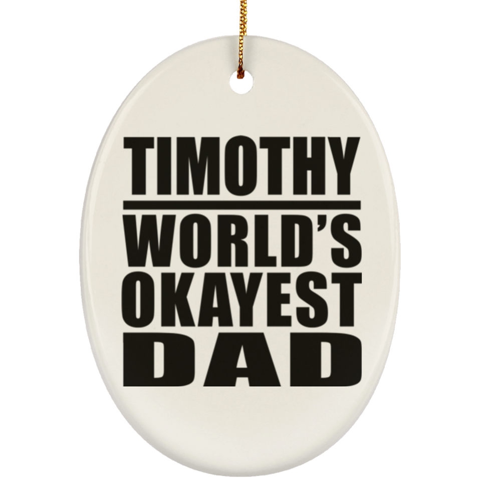 Timothy World's Okayest Dad - Oval Ornament