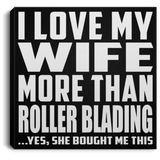 I Love My Wife More Than Roller Blading - Canvas Square