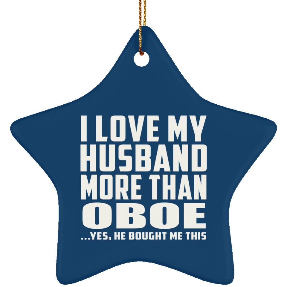 I Love My Husband More Than Oboe - Star Ornament
