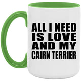 All I Need Is Love And My Cairn Terrier - 15oz Accent Mug Green