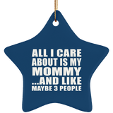All I Care About Is My Mommy - Star Ornament