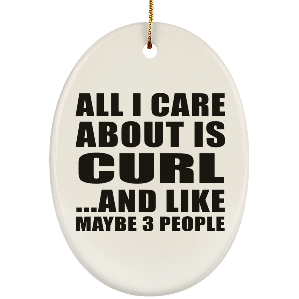 All I Care About Is Curl - Oval Ornament