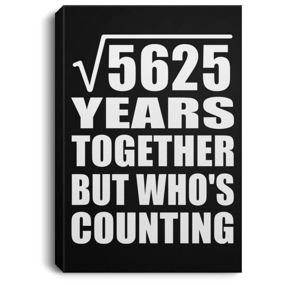 75th Anniversary Square Root of 5625 Years Who's Counting - Canvas Portrait