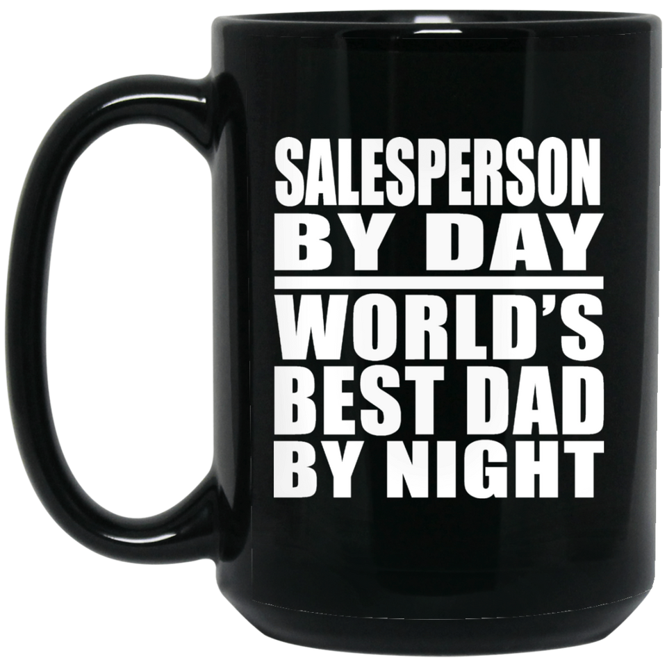 Salesperson By Day World's Best Dad By Night - 15 Oz Coffee Mug Black