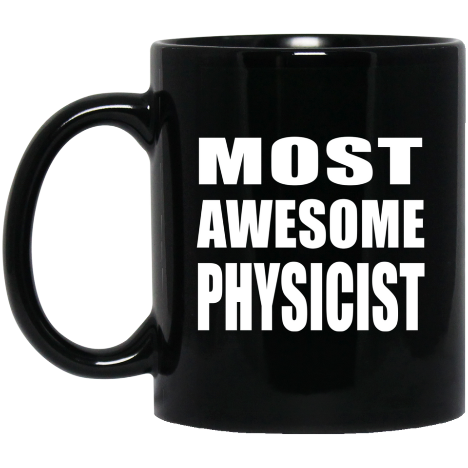 Most Awesome Physicist - 11 Oz Coffee Mug Black