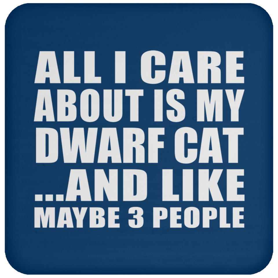 All I Care About Is My Dwarf Cat - Drink Coaster