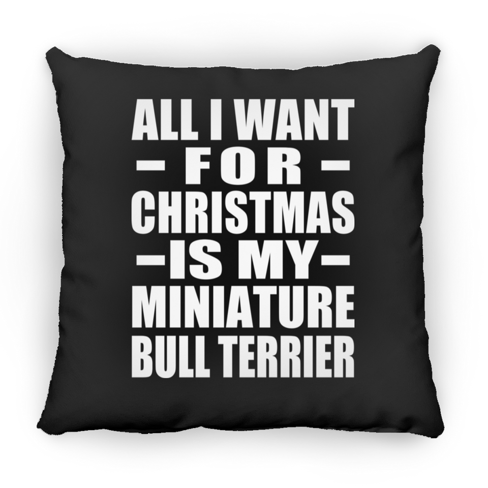 All I Want For Christmas Is My Miniature Bull Terrier - Throw Pillow Black