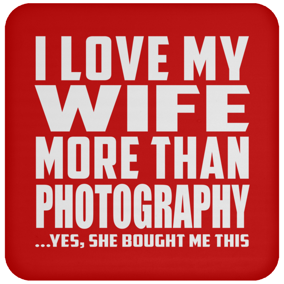 I Love My Wife More Than Photography - Drink Coaster