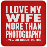 I Love My Wife More Than Photography - Drink Coaster