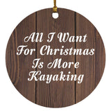 All I Want For Christmas Is More Kayaking - Circle Ornament D