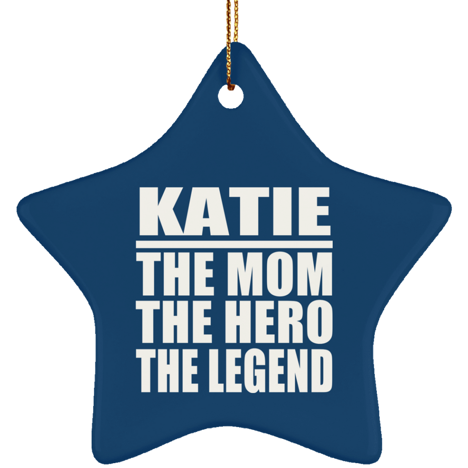 Katie The Mom The Hero The Legend - Star Ornament