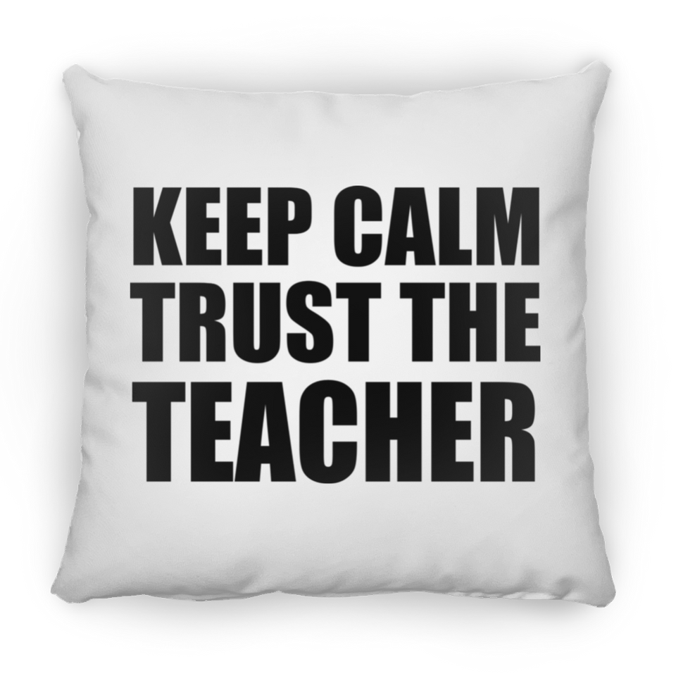 Keep Calm and Trust The Teacher - Throw Pillow