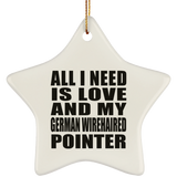 All I Need Is Love And My German Wirehaired Pointer - Star Ornament