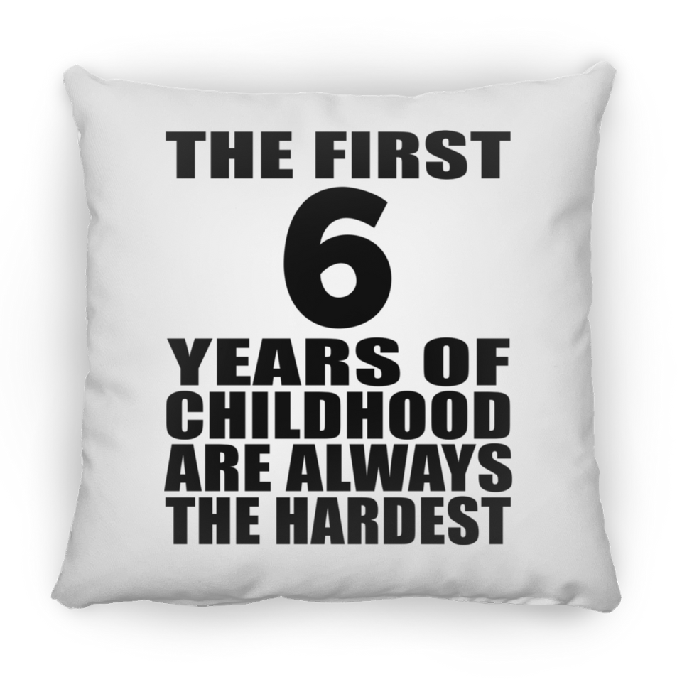 6th Birthday First 6 Years of Childhood Are The Hardest - Throw Pillow