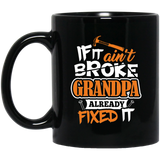 If It Ain't Broke, Grandpa Already Fixed It - 11 Oz Coffee Mug Black