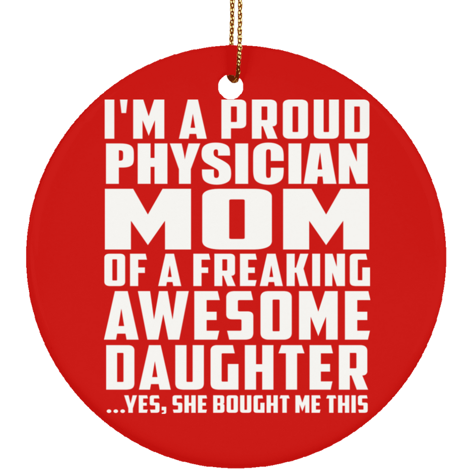 Proud Physician Mom Of Awesome Daughter - Circle Ornament