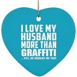 I Love My Husband More Than Graffiti - Heart Ornament