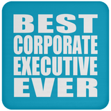 Best Corporate Executive Ever - Drink Coaster