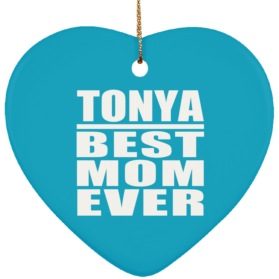 Tonya Best Mom Ever - Heart Ornament