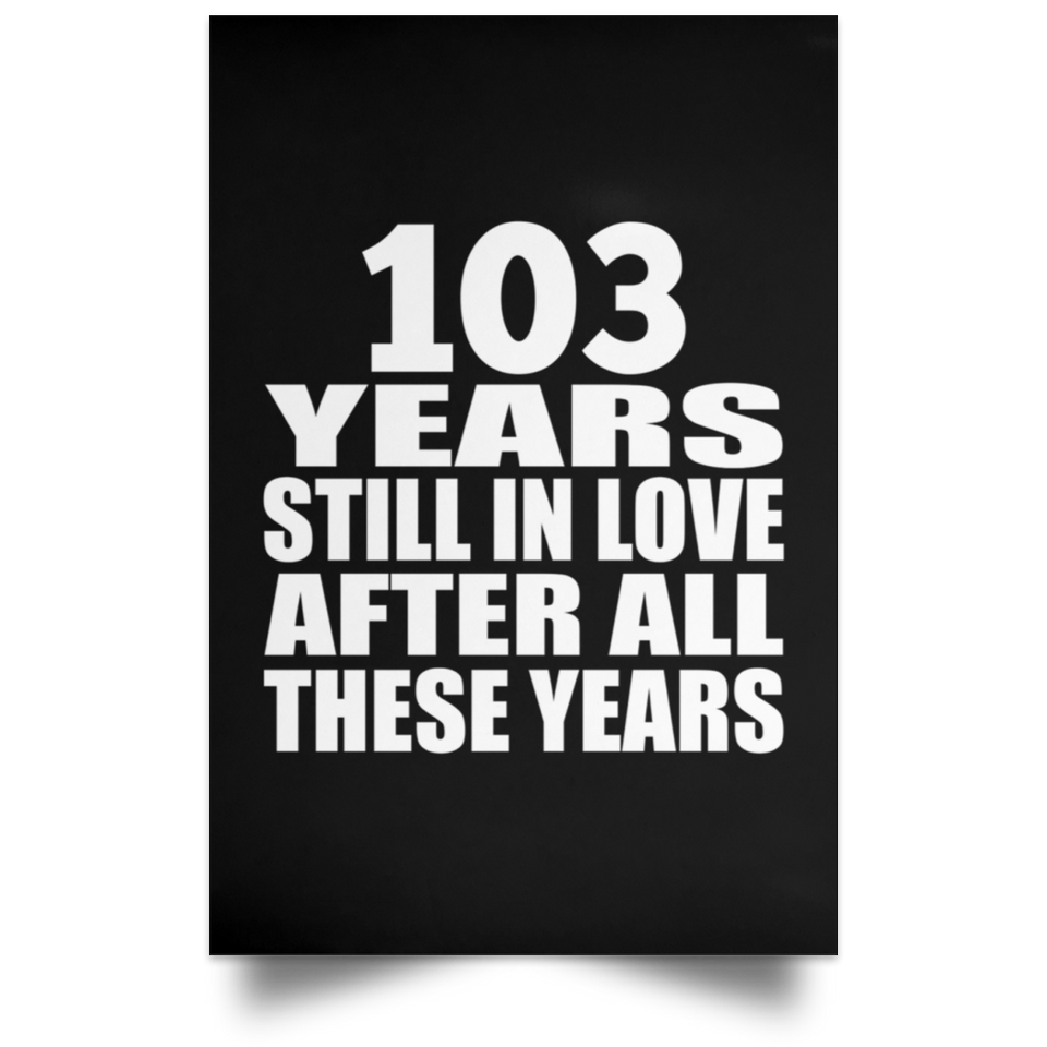 103rd Anniversary 103 Years Still In Love After These Years - Poster Portrait