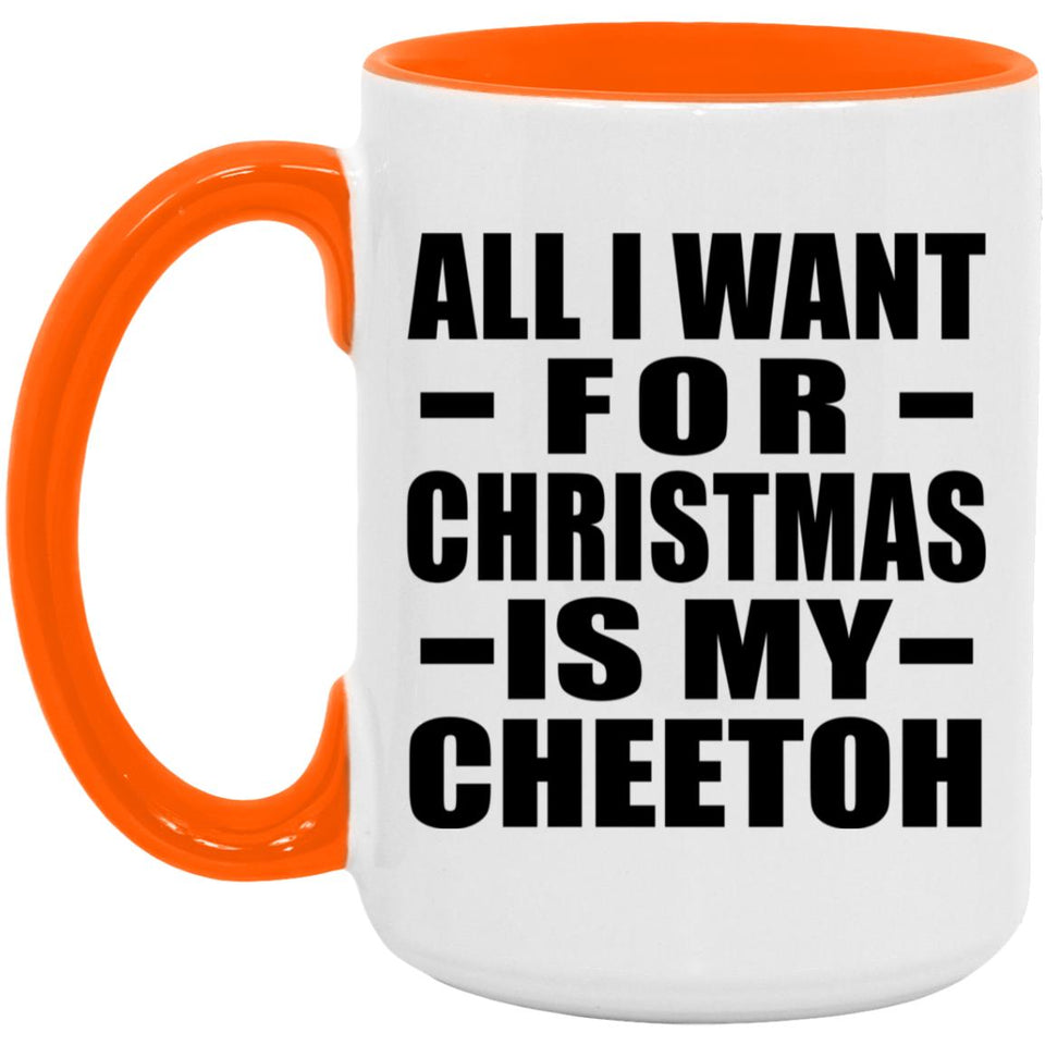 All I Want For Christmas Is My Cheetoh - 15oz Accent Mug Orange
