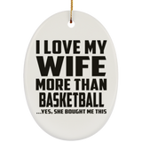 I Love My Wife More Than Basketball - Oval Ornament