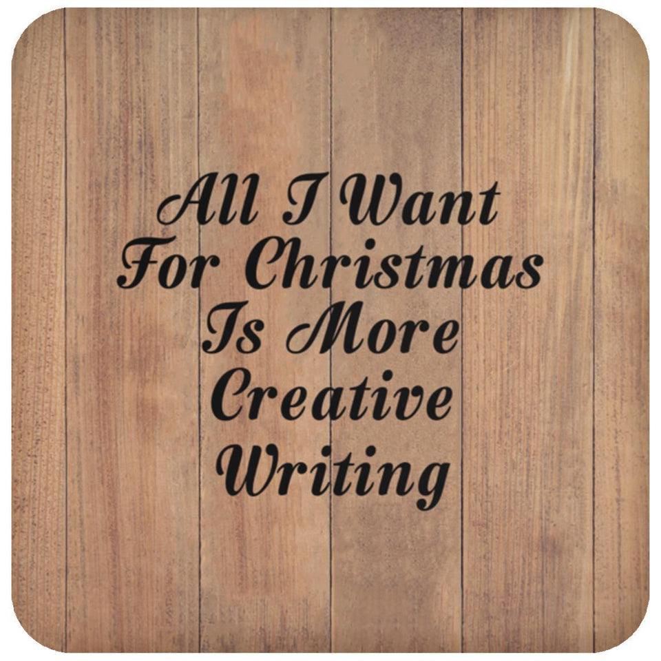 All I Want For Christmas Is More Creative Writing - Drink Coaster C