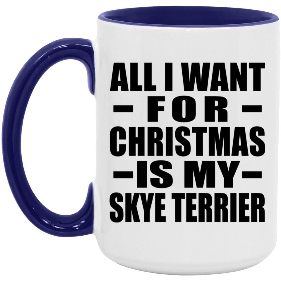 All I Want For Christmas Is My Skye Terrier - 15oz Accent Mug Purple
