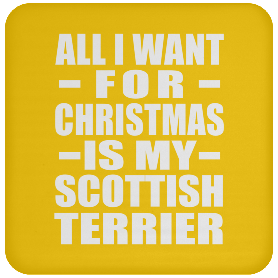 All I Want For Christmas Is My Scottish Terrier - Coaster