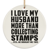 I Love My Husband More Than Collecting Stamps - Circle Ornament