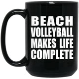 Beach Volleyball Makes Life Complete - 15oz Coffee Mug Black