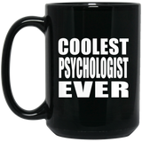 Coolest Psychologist Ever - 15 Oz Coffee Mug Black