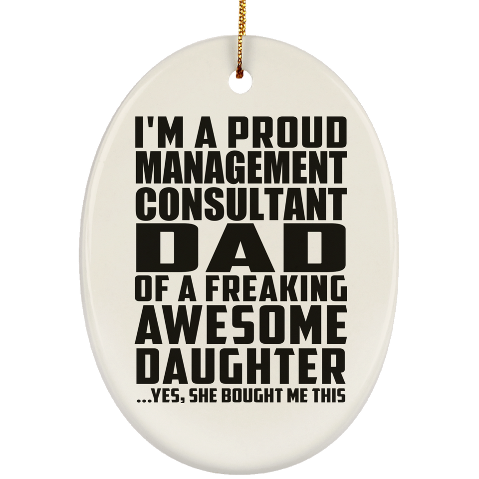 Proud Management Consultant Dad Of Awesome Daughter - Oval Ornament