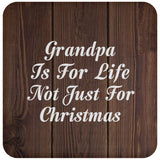 Grandpa Is For Life Not Just For Christmas - Drink Coaster D