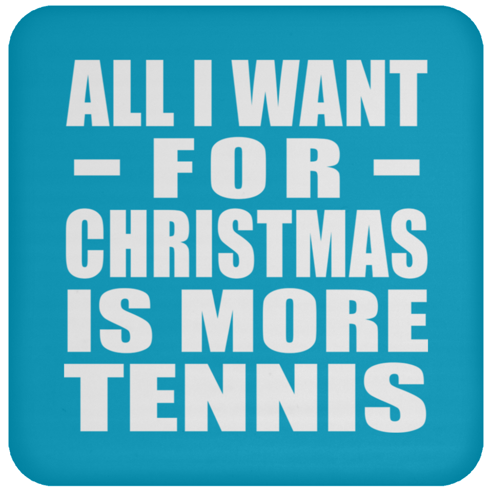 All I Want For Christmas Is More Tennis - Coaster
