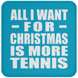 All I Want For Christmas Is More Tennis - Coaster
