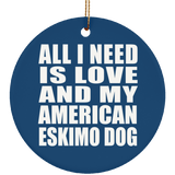 All I Need Is Love And My American Eskimo Dog - Circle Ornament
