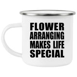Flower Arranging Makes Life Special - 12oz Camping Mug