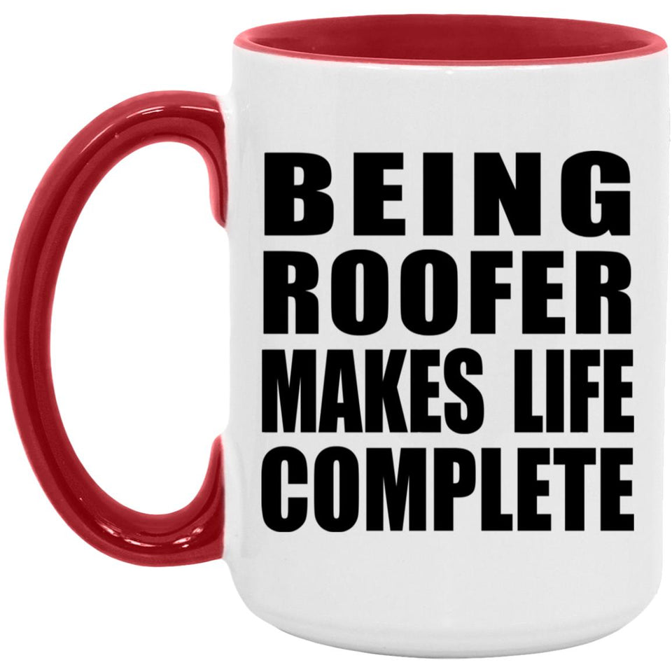 Being Roofer Makes Life Complete - 15oz Accent Mug Red