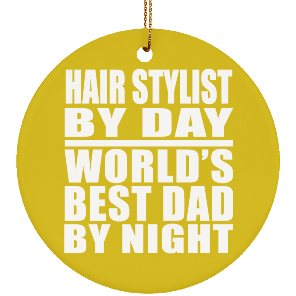 Hair Stylist By Day World's Best Dad By Night - Circle Ornament