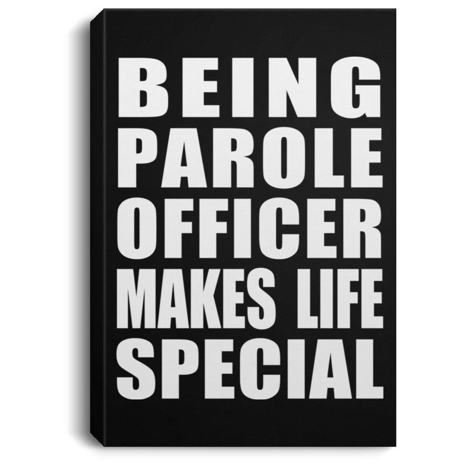 Being Parole Officer Makes Life Special - Canvas Portrait