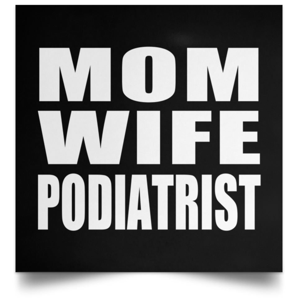 Mom Wife Podiatrist - Poster Square