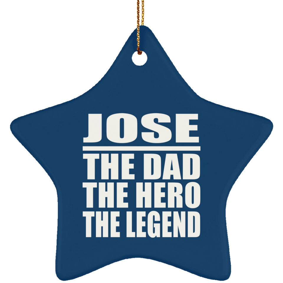 Jose The Dad The Hero The Legend - Star Ornament