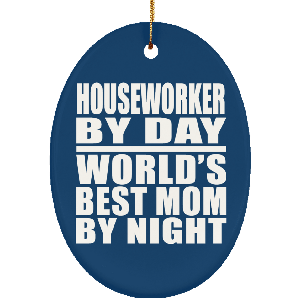 Houseworker By Day World's Best Mom By Night - Oval Ornament